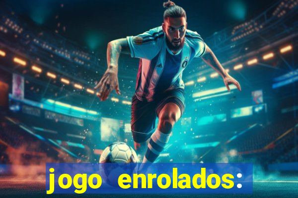 jogo enrolados: problema em dobro